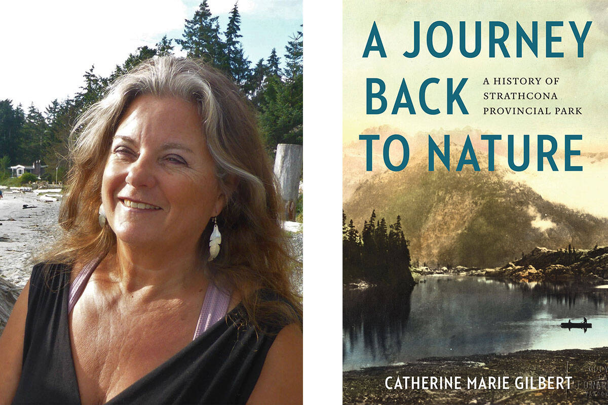 Vancouver Island author and historian Catherine Marie Gilbert wrote A Journey Back to Nature: A History of Strathcona Provincial Park. Photos supplied
